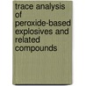 Trace analysis of peroxide-based explosives and related compounds by R.J. schulte-Ladbeck