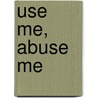 Use Me, Abuse Me door Erik Kessels