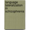 Language lateralization in schizophrenia door E.C. Sommer