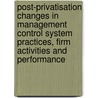 Post-privatisation changes in Management Control System practices, firm activities and performance door B.M. Redda