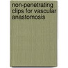 Non-penetrating clips for vascular anastomosis door C.J.A.M. Zeebregts