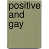 Positive and gay by N.M.C. van Kesteren