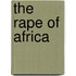 The Rape of Africa