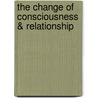 The Change of Consciousness & Relationship by A. Hoevenaars