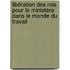 Libération des Rois pour le Ministère dans le Monde du Travail