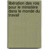 Libération des Rois pour le Ministère dans le Monde du Travail door J.S. Garfield