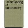 Understanding Xrf Spectrometry by J.P. Willis
