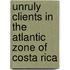 Unruly clients in the atlantic zone of Costa Rica