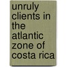 Unruly clients in the atlantic zone of Costa Rica door Pieter de Vries