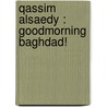 Qassim Alsaedy : Goodmorning Baghdad! by Thea Figee