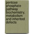 Pentose phosphate pathway biochemistry, metabolism and inherited defects