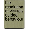 The resolution of visually guided behaviour door L.J. Kortmann