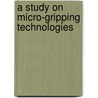 A Study on Micro-gripping Technologies door D. Lang