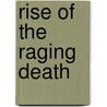 Rise Of The Raging Death door R. Vermeulen