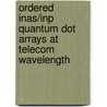 Ordered InAs/InP quantum dot arrays at telecom wavelength door N. Sritirawisarn