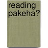 Reading Pakeha? by Christina Stachurski