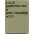 Social Protection for a Post-Industrial World