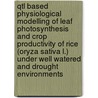 Qtl Based Physiological Modelling Of Leaf Photosynthesis And Crop Productivity Of Rice (oryza Sativa L.) Under Well Watered And Drought Environments door Junfei Gu