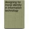 Designing for moral identity in information technology door N.L.J.L. Manders -Huits