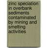 Zinc speciation in overbank sediments contaminated by mining and smelting activities door An Van Damme