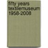 Fifty years Textilemuseum 1958-2008