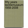Fifty years Textilemuseum 1958-2008 door G. Staal