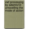 Vwf Processing By Adamts13: Unravelling The Mode Of Action door Bauke De Maeyer