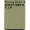 The acquisition of particle verbs in Dutch door Rianne Schippers