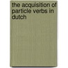 The acquisition of particle verbs in Dutch by Rianne Schippers