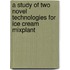 A study of two novel technologies for ice cream mixplant