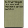 Bent-waveguide devoces and mechano-optical switches by G.J. Veldhuis