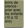 Brins de silence - prier avec les enfants (10 a 12 ans) door I. Driessen