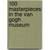 100 Masterpieces in the Van Gogh Museum by J. Leighton