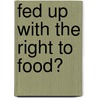 Fed up with the right to food? door O. Hospes