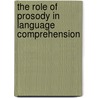 The role of prosody in language comprehension by S. Bogels
