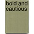 Bold and cautious
