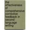 The effectiveness of comprehensive corrective feedback in second language writing door C.G. van Beuningen