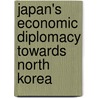 Japan's Economic Diplomacy towards North Korea door M. Okano-Heijmans
