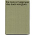 The book on happiness /Das Buch vom Gluck