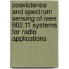 Coexistence And Spectrum Sensing Of Ieee 802.11 Systems For Radio Applications door Jan-Willem van Bloem