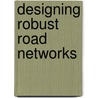 Designing robust road networks by M. Snelder