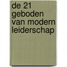 De 21 geboden van modern leiderschap by Twan van de Kerkhof