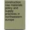 Construction raw materials policy and supply practices in Northwestern Europe door A. Knoll