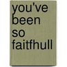 You've been so faitfhull by S. Heath