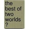 The best of two worlds ? door C.A. van Wijk-Sijbesma