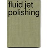 Fluid jet polishing door S.M. Booij