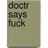 Doctr says Fuck by Doctr