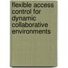 Flexible access control for dynamic collaborative environments door M.A.C. Dekker