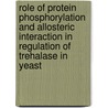 Role of protein phosphorylation and allosteric interaction in regulation of trehalase in yeast by Wim Schepers