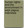 Human Rights and the Environment in West Papua, Indonesia door N.M. Van Schagen